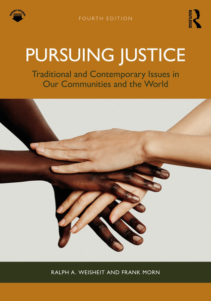 Pursuing Justice: Traditional and Contemporary Issues in Our Communities and the World Ralph A. Weisheit 9781032972145