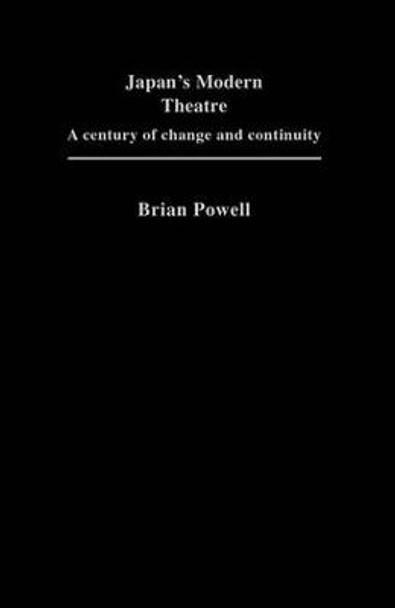 Japan's Modern Theatre: A Century of Change and Continuity by Brian Powell