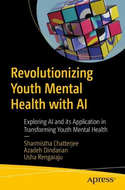 Revolutionizing Youth Mental Health with AI: Exploring AI and its Application in Transforming Youth Mental Health Sharmistha Chatterjee 9798868811852