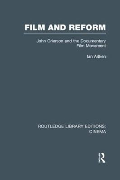 Film and Reform: John Grierson and the Documentary Film Movement by Ian Aitken