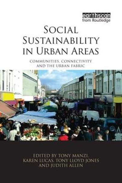 Social Sustainability in Urban Areas: Communities, Connectivity and the Urban Fabric by Mr. Tony Manzi