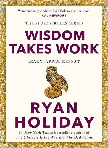 Wisdom Takes Work: Learn. Apply. Repeat. Ryan Holiday 9781788166294