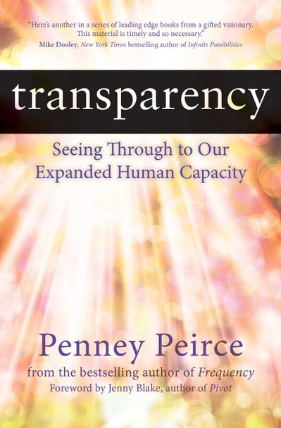 Transparency: Seeing Through to Our Expanded Human Capacity Penney Peirce 9781582706436