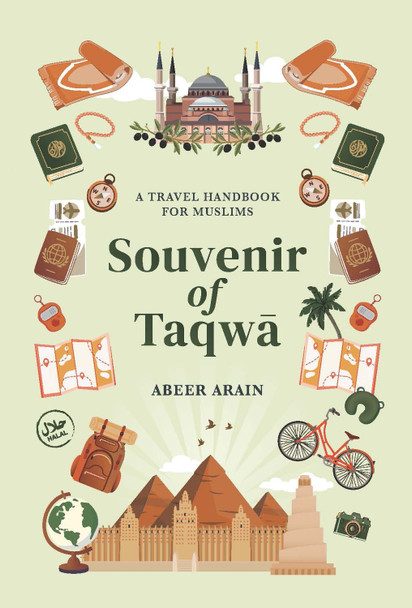 Souvenir of Taqwā: A Travel Handbook for Muslims Abeer Arain 9781847742605