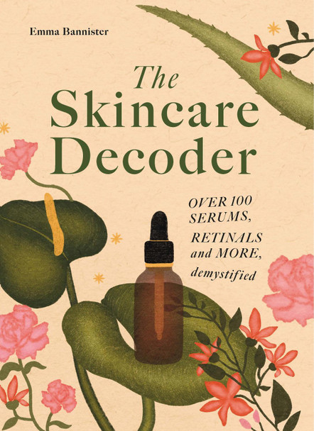Skincare Ingredient Decoder: Honest and Professional Intel on Over 150 Acids, Serums, Retinols and More Emma Bannister 9781786751775