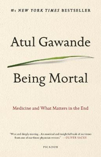 Being Mortal: Medicine and What Matters in the End by Atul Gawande