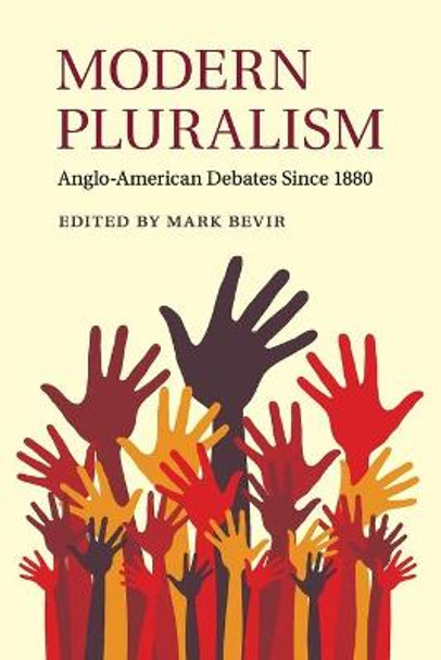 Modern Pluralism: Anglo-American Debates since 1880 by Mark Bevir