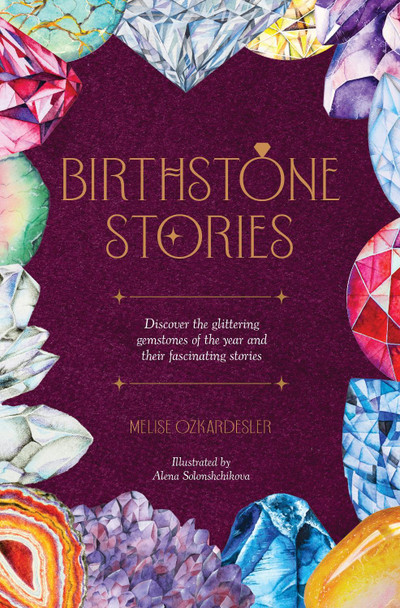 Birthstone Stories: The Gemstones of the Year and Their Stories Melise Ozkardesler 9781446315644