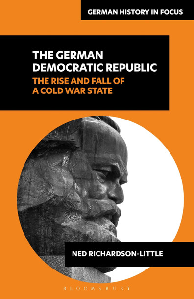 The German Democratic Republic: The Rise and Fall of a Cold War State Dr Ned Richardson-Little 9781350341524