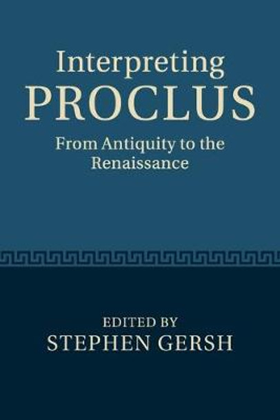 Interpreting Proclus: From Antiquity to the Renaissance by Stephen Gersh