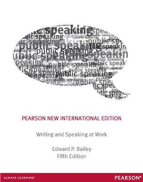 Writing & Speaking at Work: Pearson New International Edition by Edward P. Bailey