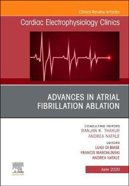 Advances in Atrial Fibrillation Ablation, An Issue of Cardiac Electrophysiology Clinics by Luigi Di Biase