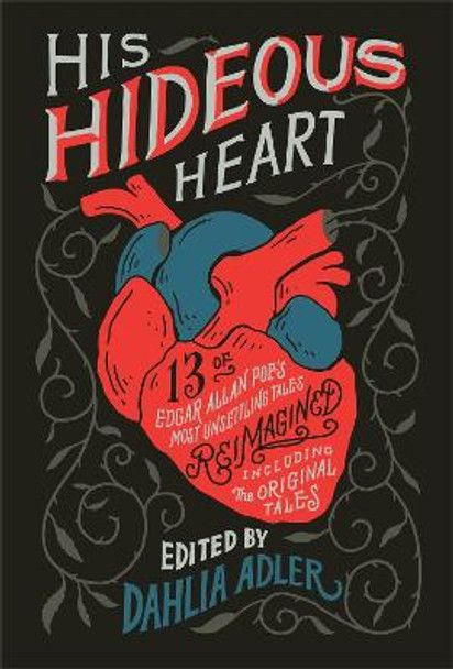 His Hideous Heart: 13 of Edgar Allan Poe's Most Unsettling Tales Reimagined by Dahlia Adler