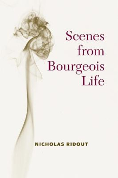 Scenes from Bourgeois Life by Nicholas Ridout