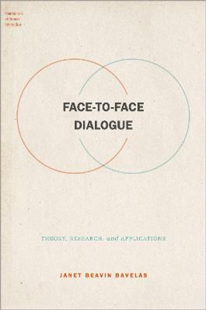 Face-To-Face Dialogue: Theory, Research, and Applications by Bavelas