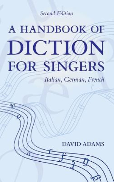 A Handbook of Diction for Singers: Italian, German, French by David Adams