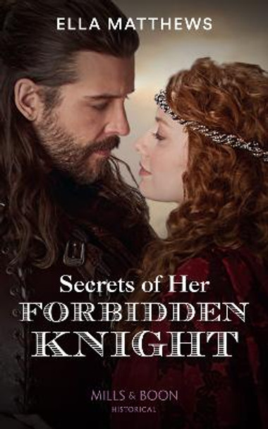 Secrets Of Her Forbidden Knight (The King's Knights, Book 3) by Ella Matthews