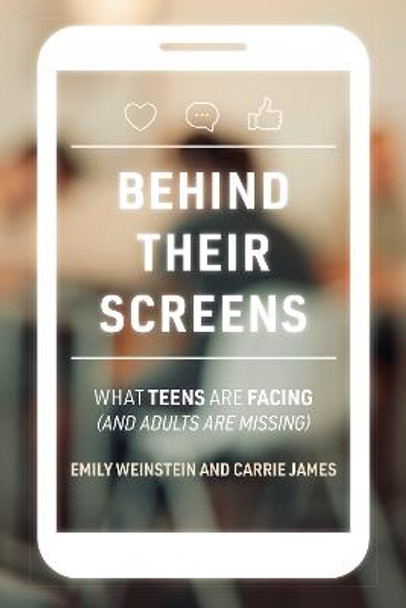 Behind Their Screens: What Teens Are Facing (and Adults Are Missing) by Emily Weinstein