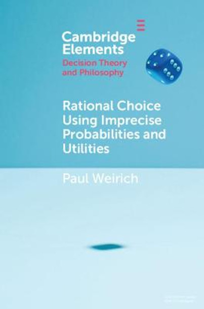 Rational Choice Using Imprecise Probabilities and Utilities by Paul Weirich