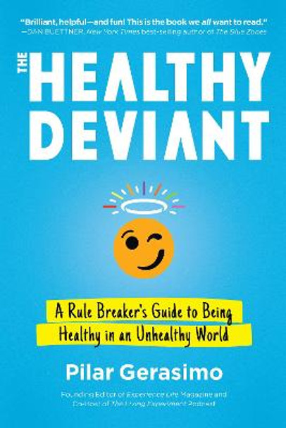The Healthy Deviant: A Rule Breaker's Guide to Being Healthy in an Unhealthy World by Pilar Gerasimo