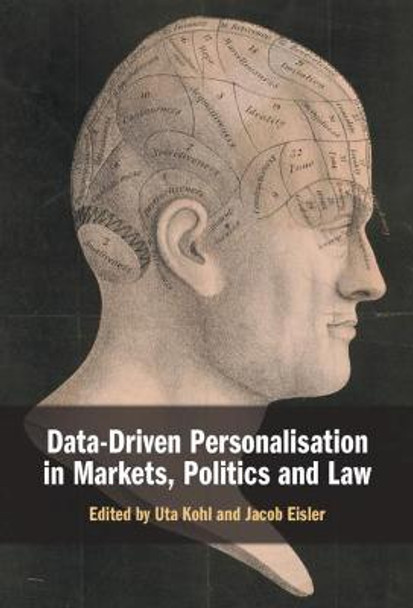 Data-Driven Personalisation in Markets, Politics and Law by Uta Kohl