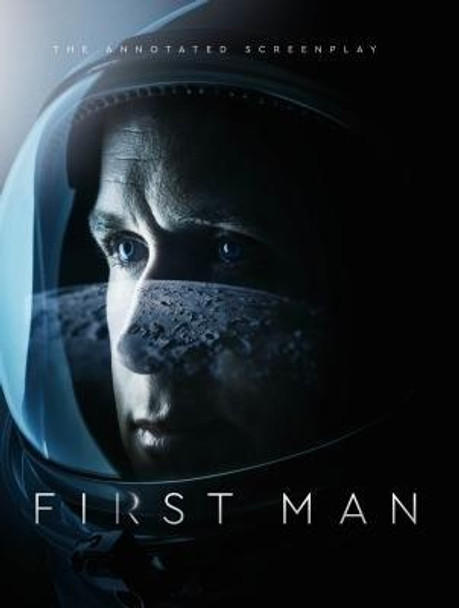 First Man - The Annotated Screenplay by Josh Singer