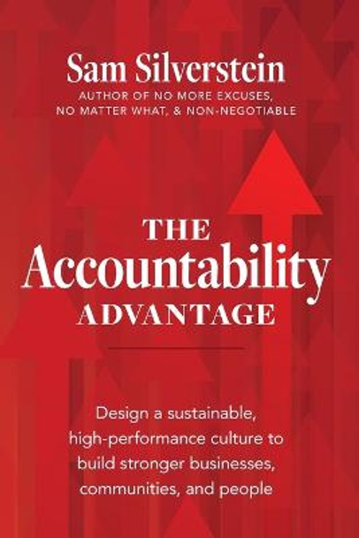 The Accountability Advantage: Design a Sustainable, High-Performance Culture to Build Stronger Businesses, Communities, and People by Sam Silverstein