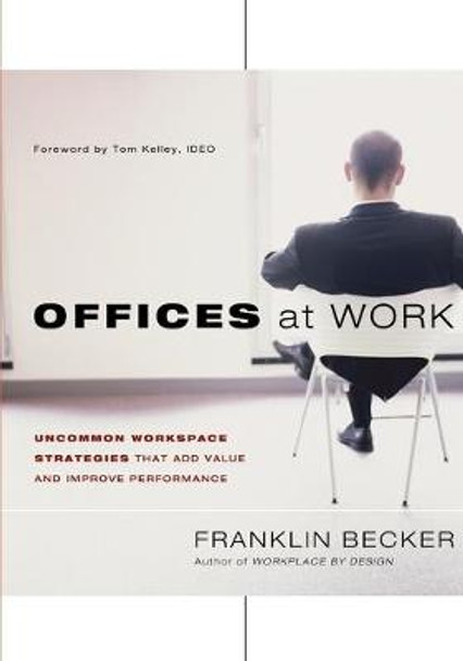 Offices at Work: Uncommon Workspace Strategies that Add Value and Improve Performance by Franklin Becker