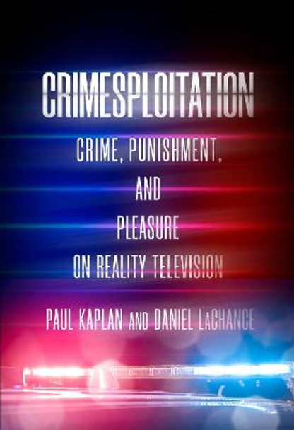 Crimesploitation: Crime, Punishment, and Pleasure on Reality Television by Daniel LaChance