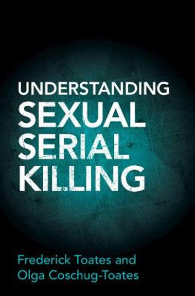 Understanding Sexual Serial Killing by Frederick Toates