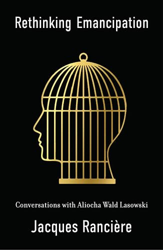 Rethinking Emancipation: Conversations with Aliocha Wald Lasowski by Jacques Ranciere 9781509559237