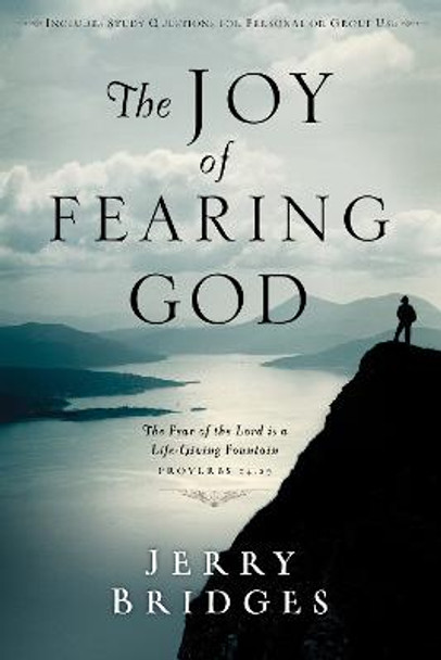 The Joy of Fearing God: The Fear of the Lord is a Life-Giving Fountain - Proverbs 14:27 by Jerry Bridges