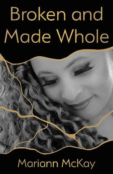 Broken and Made Whole by Mariann McKay