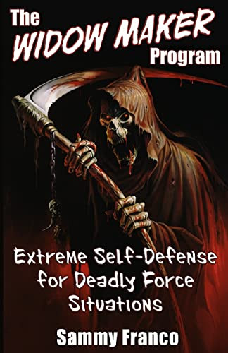 The Widow Maker Program: Extreme Self-Defense for Deadly Force Situations by Sammy Franco 9781941845035