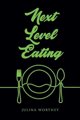 Next Level Eating by Julina Worthey 9781662472534