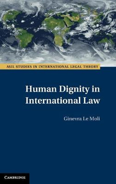 Human Dignity in International Law by Ginevra Le Moli