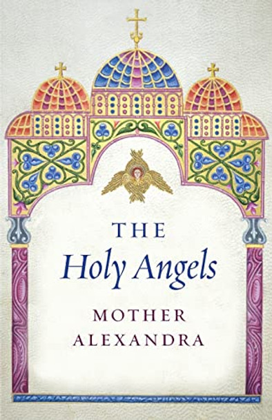 The Holy Angels by Mother Alexandra 9781944967772
