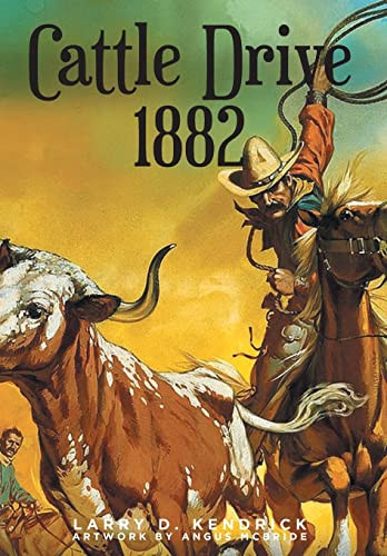 Cattle Drive 1882 by Larry D Kendrick 9781639853298