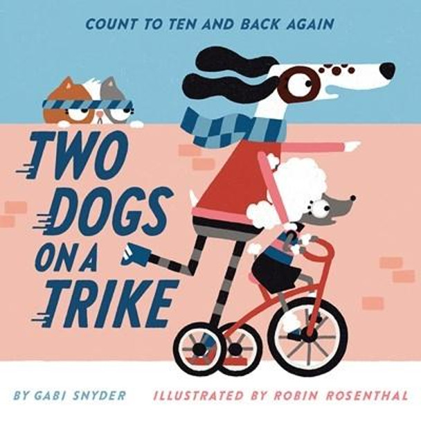 Two Dogs on a Trike: Count to Ten and Back Again by Gabi Snyder