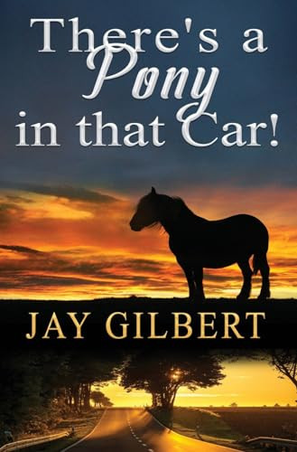 There's a Pony in that Car! by Jay Gilbert 9781950940103