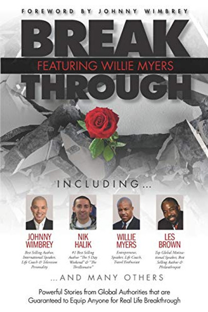 Break Through Featuring Willie Myers: Powerful Stories from Global Authories that are Guaranteed to Equip Anyone for Real Life Breakthrough. by Johnny Wimbrey 9781951502225