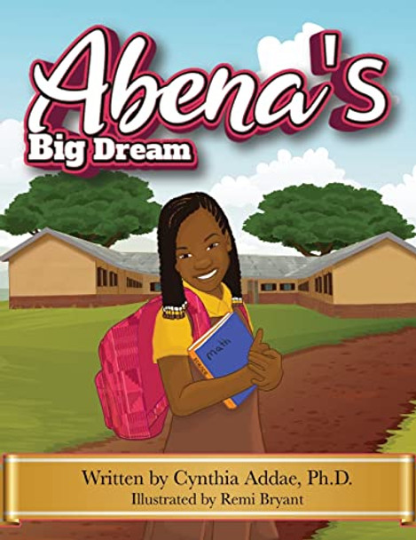 Abena's Big Dream by Cynthia Addae 9781954529120