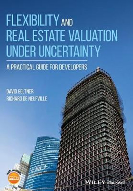 Flexibility and Real Estate Valuation under Uncertainty: A Practical Guide for Developers by David Geltner