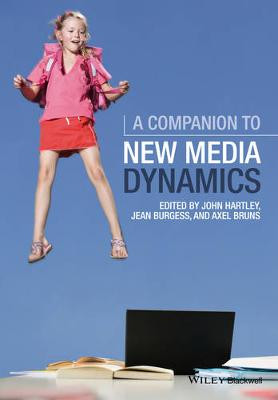 A Companion to New Media Dynamics John Hartley (Queensland University of Technology, Australia) 9781119000860