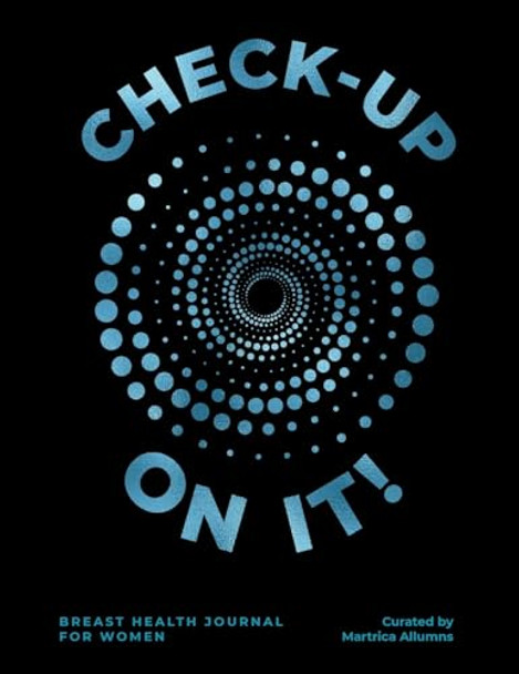 Check-up On It! Breast Cancer: 365 Days to Track Your Breast Health by Martrica Allumns 9781961863262