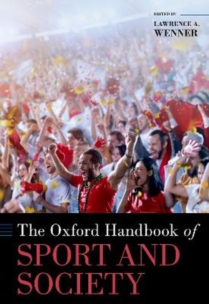 The Oxford Handbook of Sport and Society by Lawrence A. Wenner