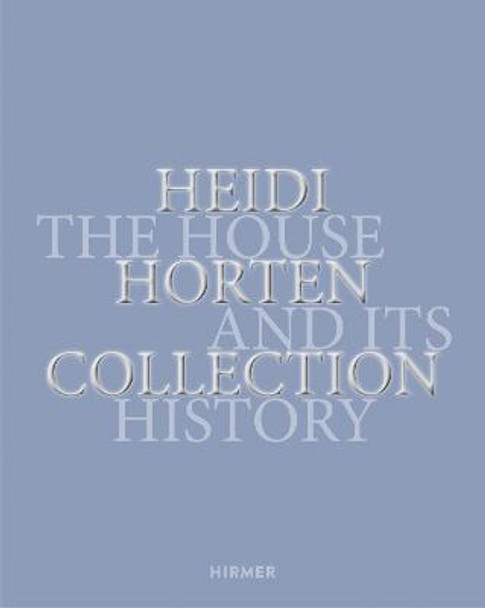 The Heidi Horton Collection: The Building and its History by The Heidi Horton Collection