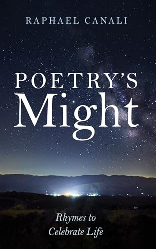 Poetry's Might: Rhymes to Celebrate Life by Raphael Canali 9781666786088