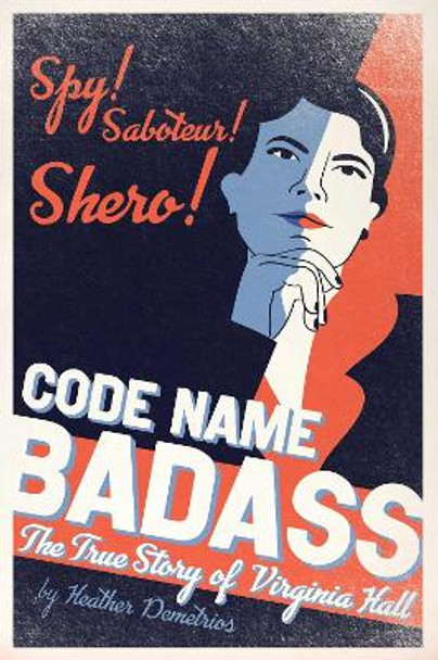 Code Name Badass: The True Story of Virginia Hall by Heather Demetrios