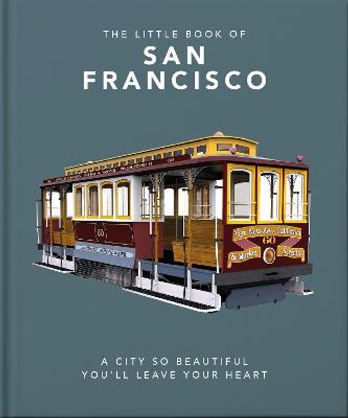 The Little Book of San Francisco: A City So Beautiful You'll Leave Your Heart by Orange Hippo